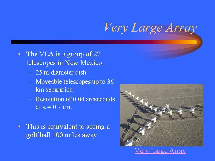 Very Large Array • The VLA is a group of 27 telescopes in New