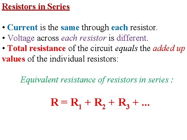 Resistors in Series • Current is the same through each resistor. • Voltage across