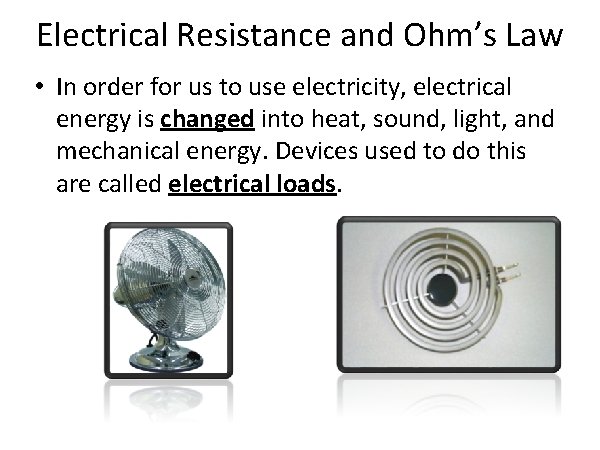 Electrical Resistance and Ohm’s Law • In order for us to use electricity, electrical