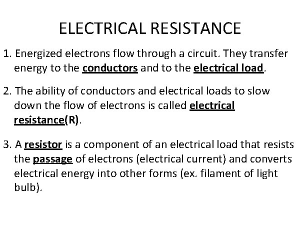 ELECTRICAL RESISTANCE 1. Energized electrons flow through a circuit. They transfer energy to the