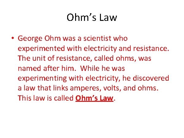 Ohm’s Law • George Ohm was a scientist who experimented with electricity and resistance.