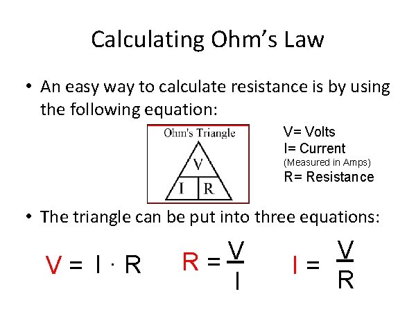 Calculating Ohm’s Law • An easy way to calculate resistance is by using the
