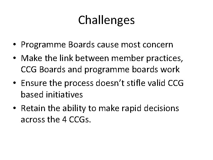 Challenges • Programme Boards cause most concern • Make the link between member practices,