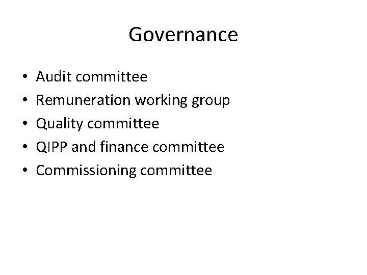 Governance • • • Audit committee Remuneration working group Quality committee QIPP and finance