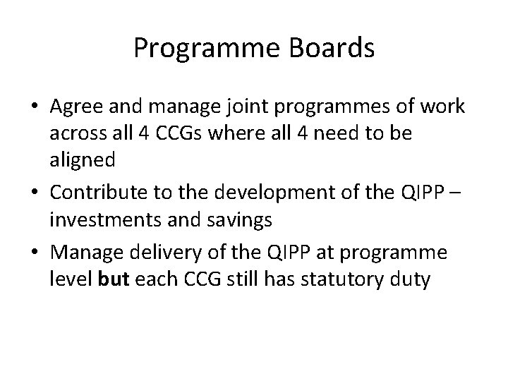 Programme Boards • Agree and manage joint programmes of work across all 4 CCGs