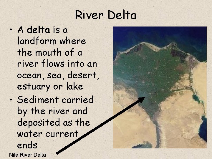 River Delta • A delta is a landform where the mouth of a river