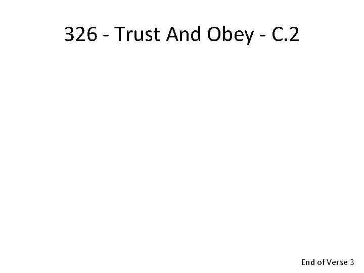 326 - Trust And Obey - C. 2 End of Verse 3 