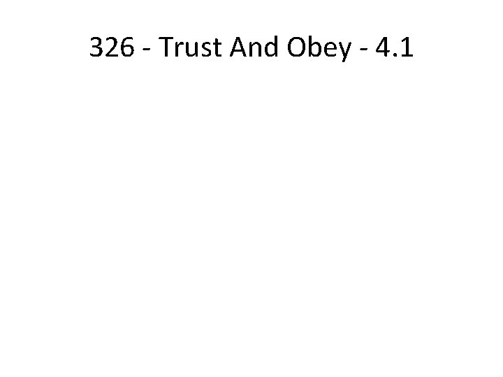 326 - Trust And Obey - 4. 1 