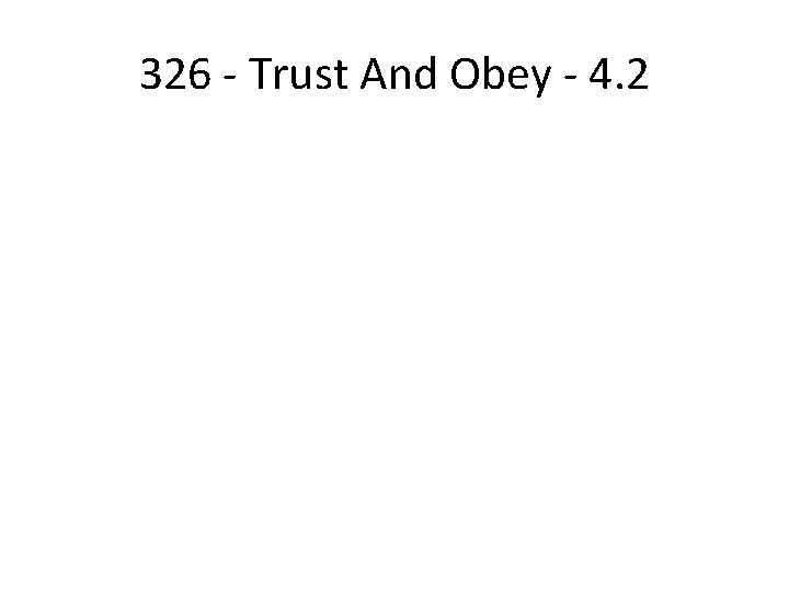 326 - Trust And Obey - 4. 2 