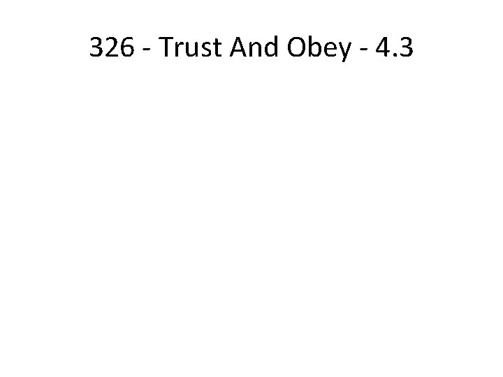 326 - Trust And Obey - 4. 3 