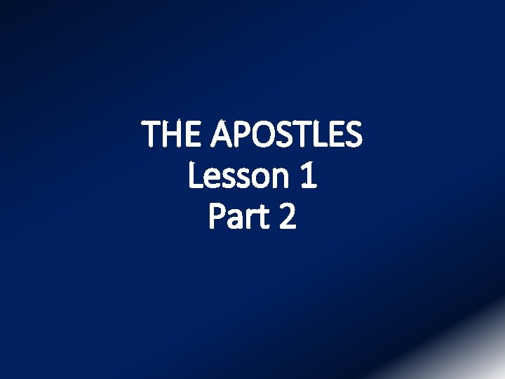 THE APOSTLES Lesson 1 Part 2 