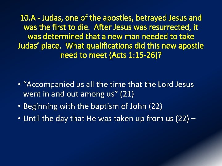 10. A - Judas, one of the apostles, betrayed Jesus and was the first