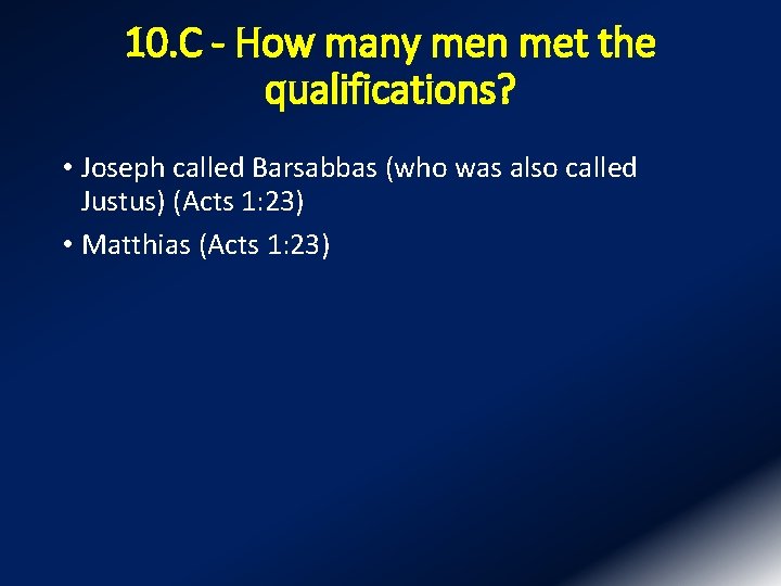 10. C - How many men met the qualifications? • Joseph called Barsabbas (who