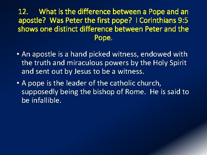 12. What is the difference between a Pope and an apostle? Was Peter the