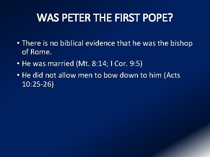 WAS PETER THE FIRST POPE? • There is no biblical evidence that he was