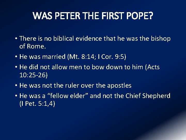 WAS PETER THE FIRST POPE? • There is no biblical evidence that he was