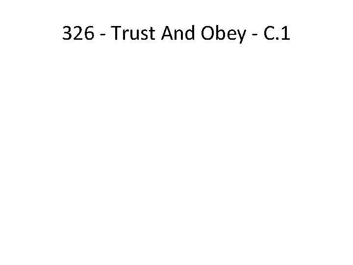326 - Trust And Obey - C. 1 