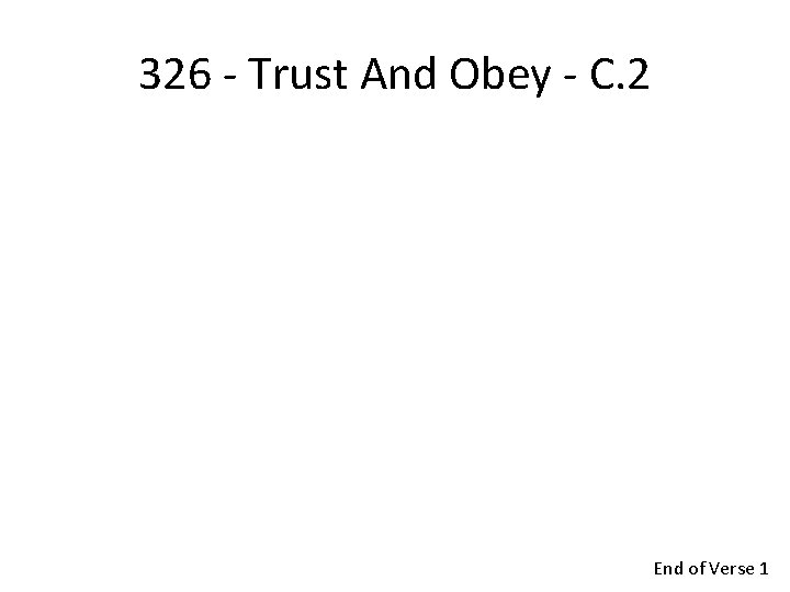 326 - Trust And Obey - C. 2 End of Verse 1 