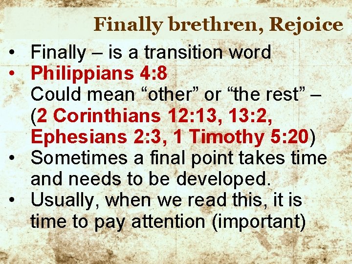  • • Finally brethren, Rejoice Finally – is a transition word Philippians 4: