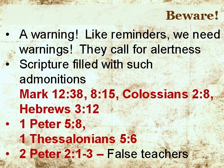 Beware! • A warning! Like reminders, we need warnings! They call for alertness •