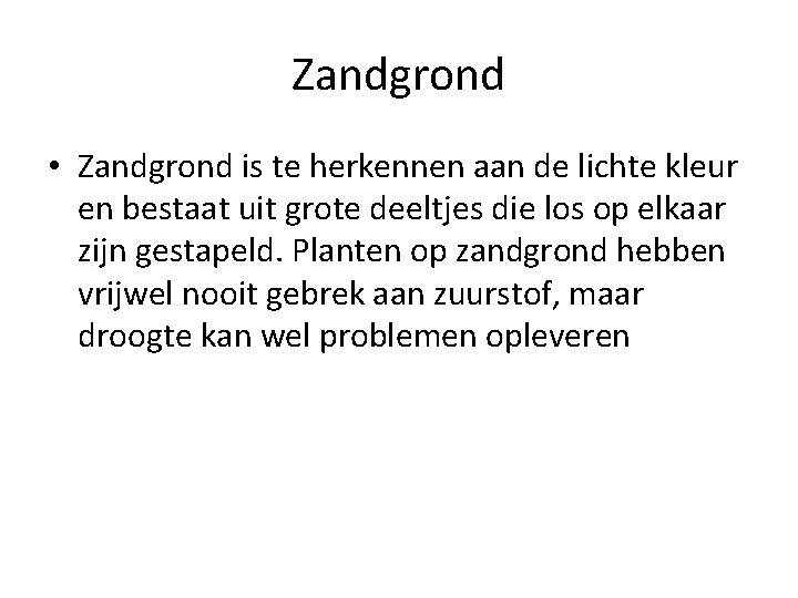 Zandgrond • Zandgrond is te herkennen aan de lichte kleur en bestaat uit grote