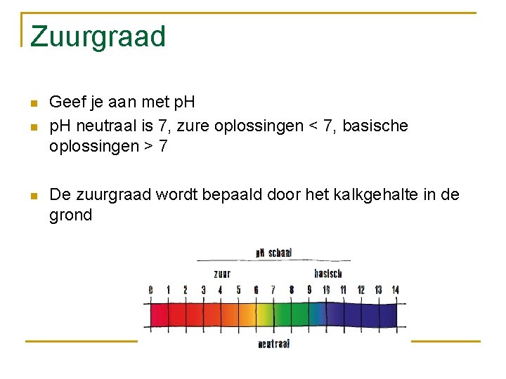 Zuurgraad n n n Geef je aan met p. H neutraal is 7, zure