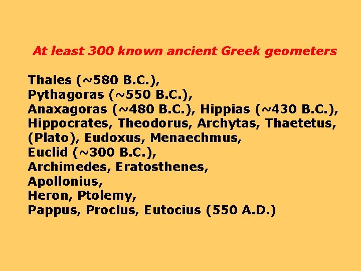 At least 300 known ancient Greek geometers Thales (~580 B. C. ), Pythagoras (~550