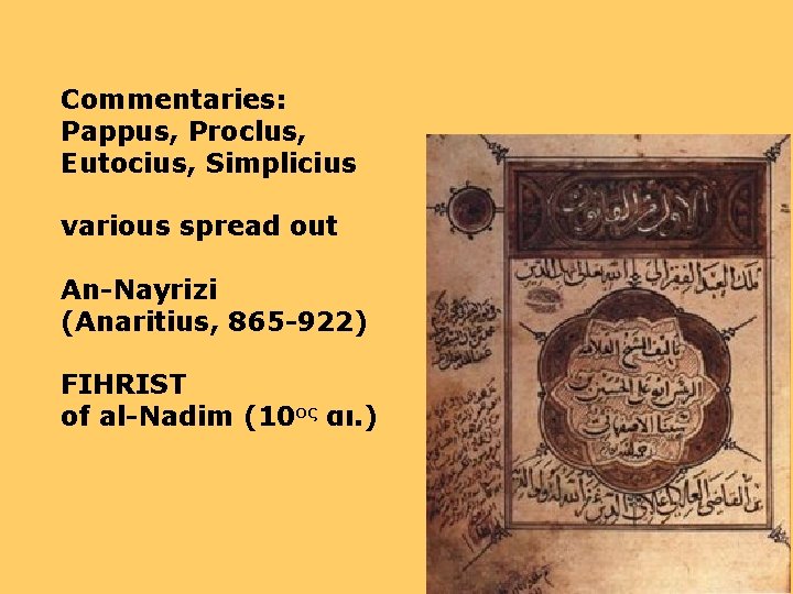 Commentaries: Pappus, Proclus, Eutocius, Simplicius various spread out An-Nayrizi (Anaritius, 865 -922) FIHRIST of