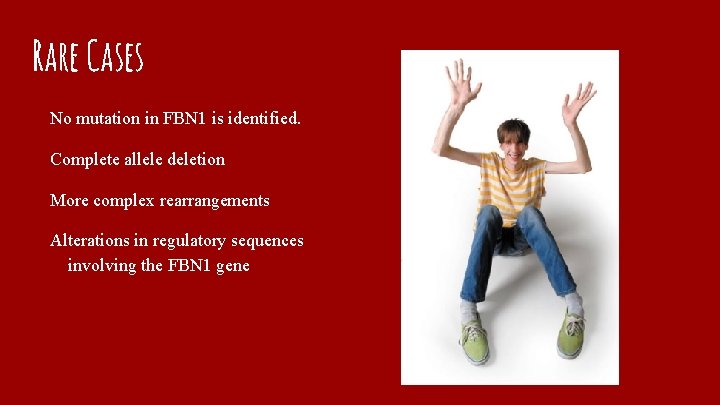 Rare Cases No mutation in FBN 1 is identified. Complete allele deletion More complex