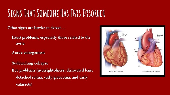 Signs That Someone Has This Disorder Other signs are harder to detect… Heart problems,