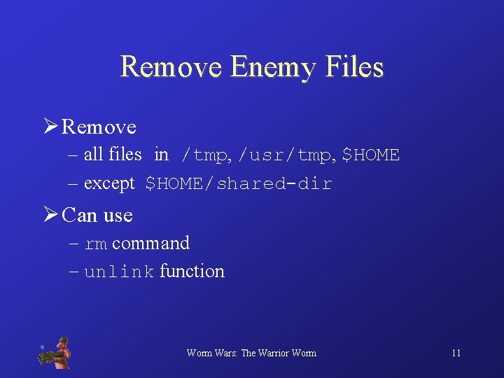 Remove Enemy Files Ø Remove – all files in /tmp, /usr/tmp, $HOME – except