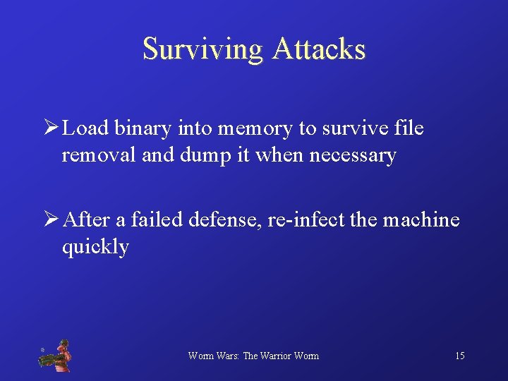 Surviving Attacks Ø Load binary into memory to survive file removal and dump it
