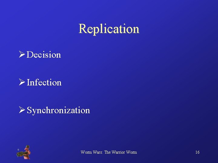 Replication Ø Decision Ø Infection Ø Synchronization Worm Wars: The Warrior Worm 16 