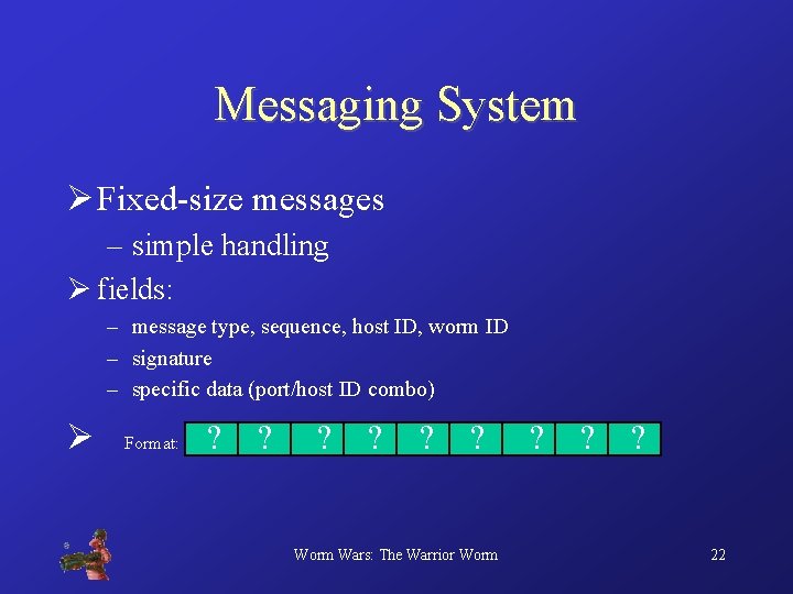 Messaging System Ø Fixed-size messages – simple handling Ø fields: – message type, sequence,