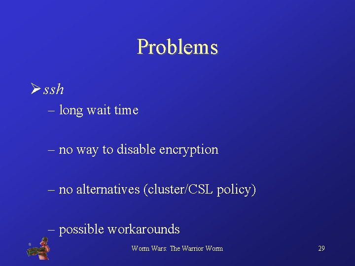 Problems Ø ssh – long wait time – no way to disable encryption –