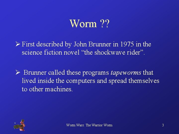 Worm ? ? Ø First described by John Brunner in 1975 in the science