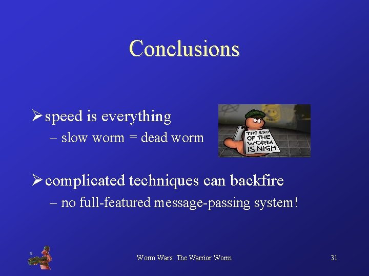 Conclusions Ø speed is everything – slow worm = dead worm Ø complicated techniques