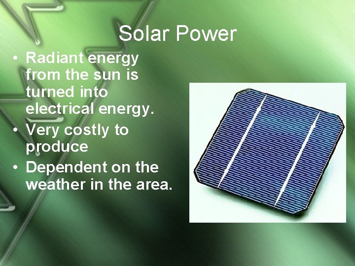 Solar Power • Radiant energy from the sun is turned into electrical energy. •