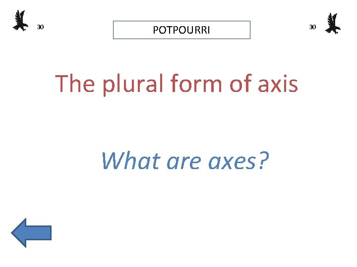 30 POTPOURRI The plural form of axis What are axes? 30 