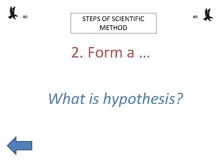 40 STEPS OF SCIENTIFIC METHOD 2. Form a … What is hypothesis? 40 