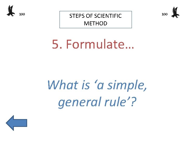 100 STEPS OF SCIENTIFIC METHOD 5. Formulate… What is ‘a simple, general rule’? 100