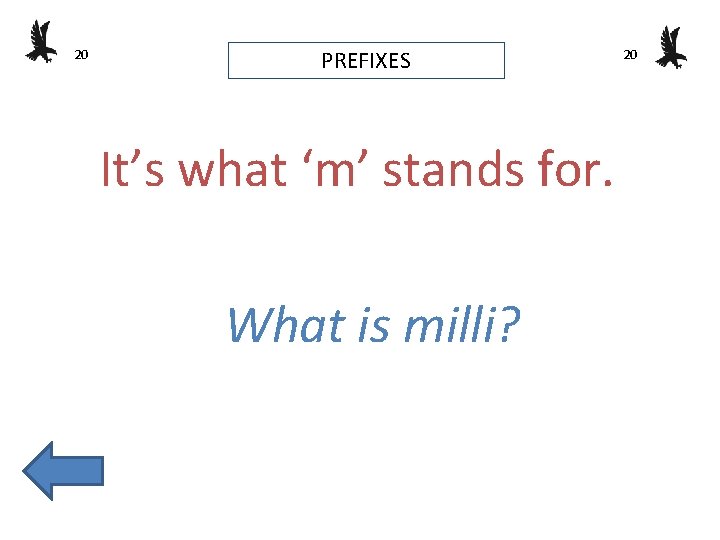 20 PREFIXES It’s what ‘m’ stands for. What is milli? 20 