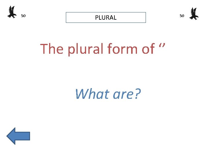 50 PLURAL The plural form of ‘’ What are? 50 