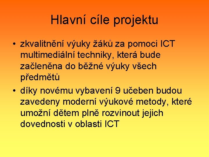 Hlavní cíle projektu • zkvalitnění výuky žáků za pomoci ICT multimediální techniky, která bude