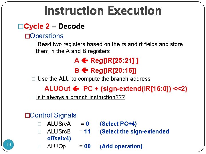 Instruction Execution �Cycle 2 – Decode �Operations � Read two registers based on the