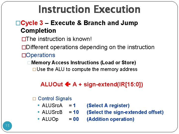 Instruction Execution �Cycle 3 – Execute & Branch and Jump Completion �The instruction is