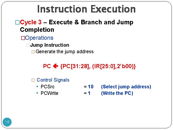 Instruction Execution �Cycle 3 – Execute & Branch and Jump Completion �Operations �Jump Instruction