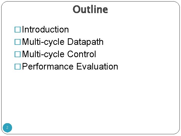 Outline �Introduction �Multi-cycle Datapath �Multi-cycle Control �Performance Evaluation 2 