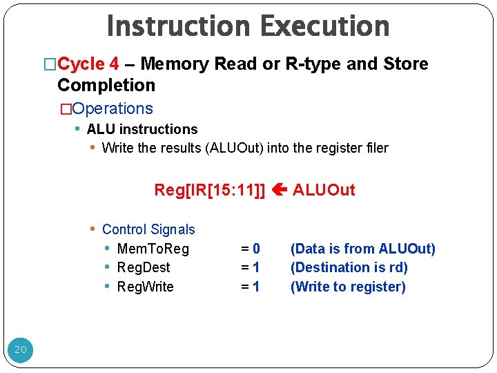 Instruction Execution �Cycle 4 – Memory Read or R-type and Store Completion �Operations •