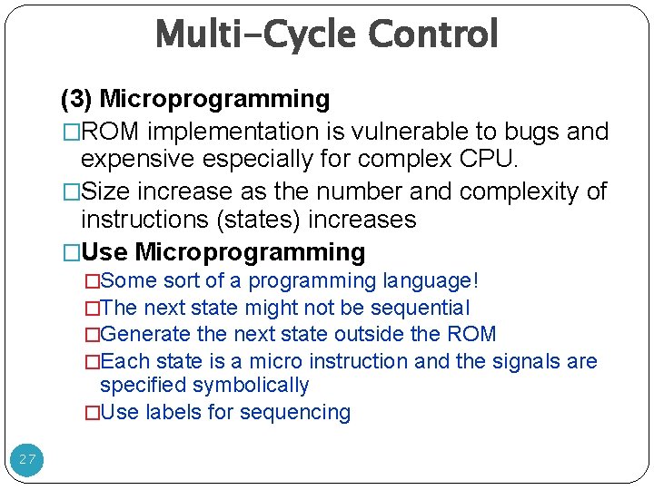Multi-Cycle Control (3) Microprogramming �ROM implementation is vulnerable to bugs and expensive especially for